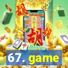 67. game